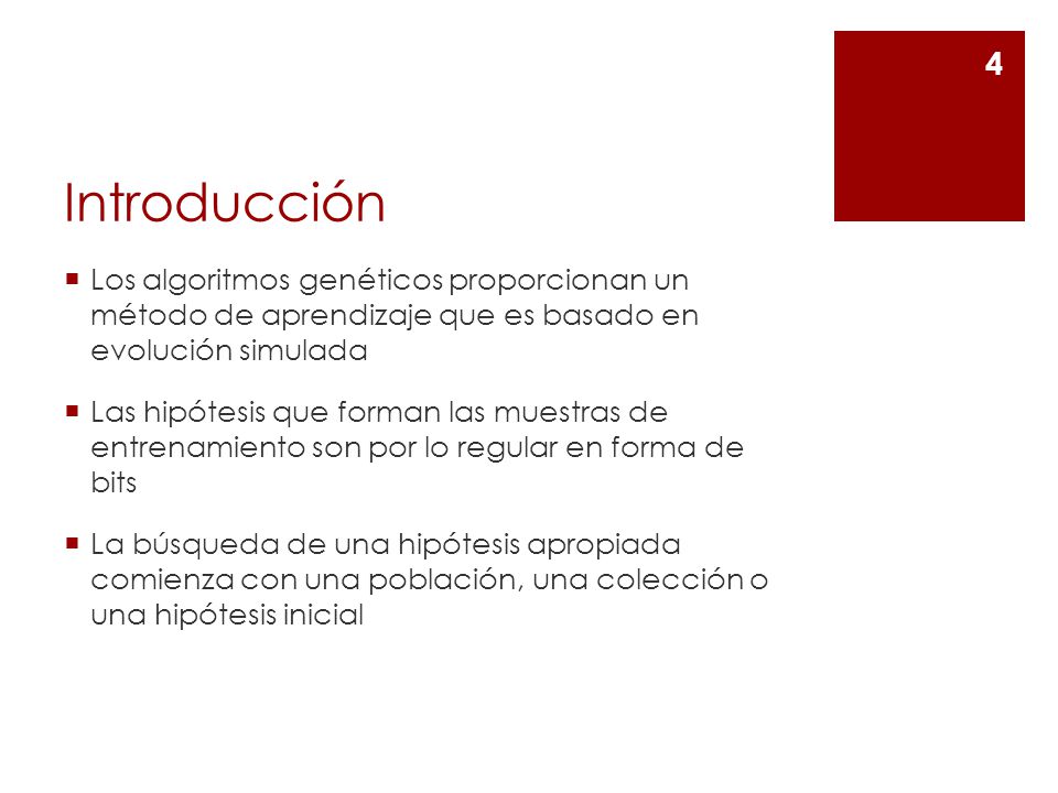 Introducción Los algoritmos genéticos proporcionan un método de aprendizaje que es basado en evolución simulada.
