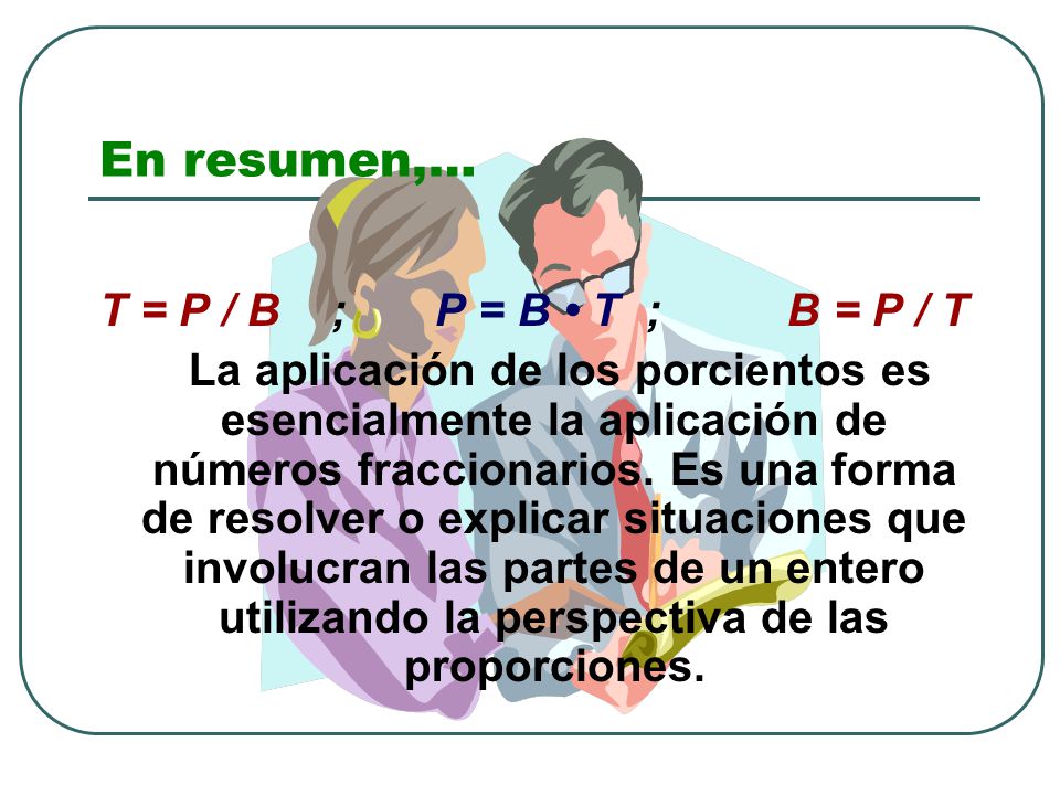 En resumen,… T = P / B ; P = B • T ; B = P / T