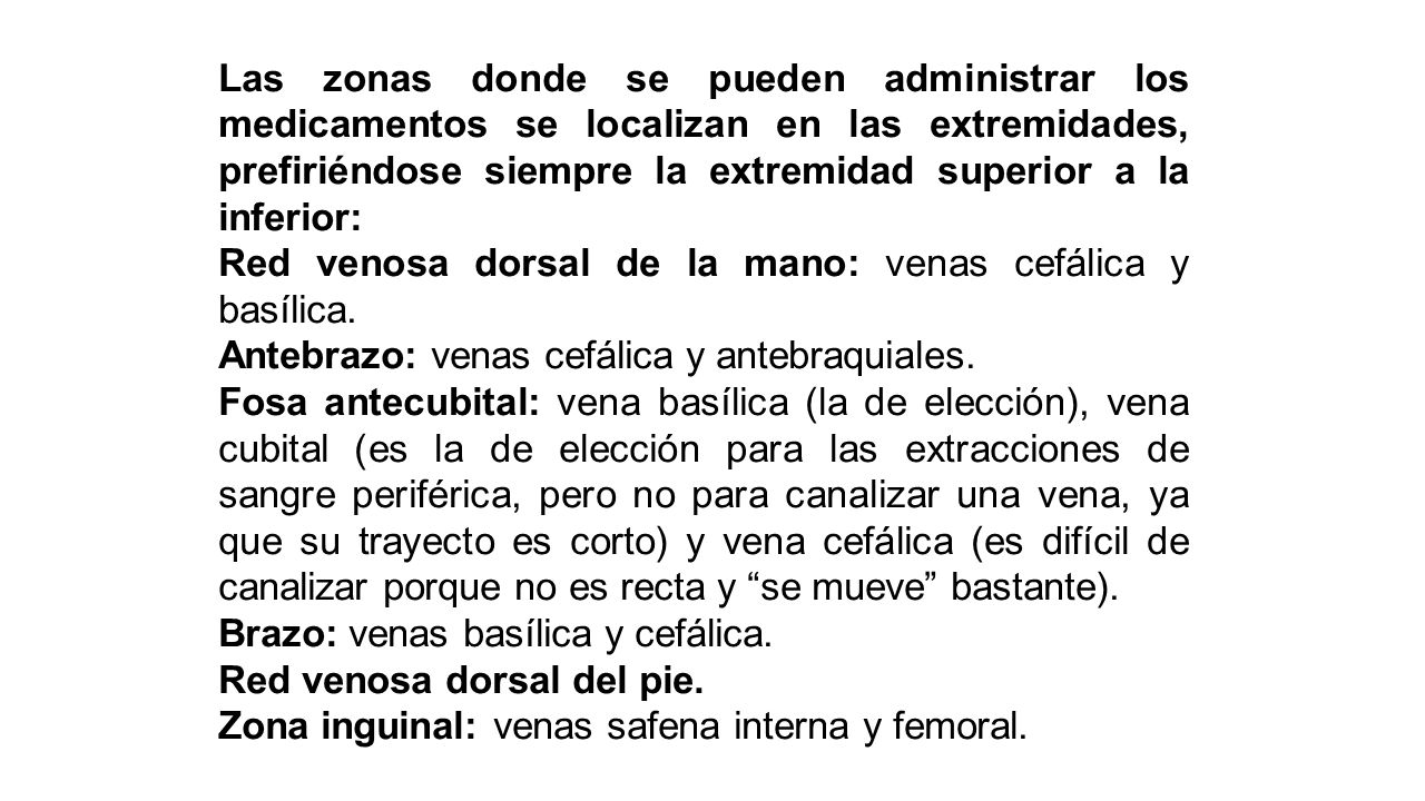 Las zonas donde se pueden administrar los medicamentos se localizan en las extremidades, prefiriéndose siempre la extremidad superior a la inferior: