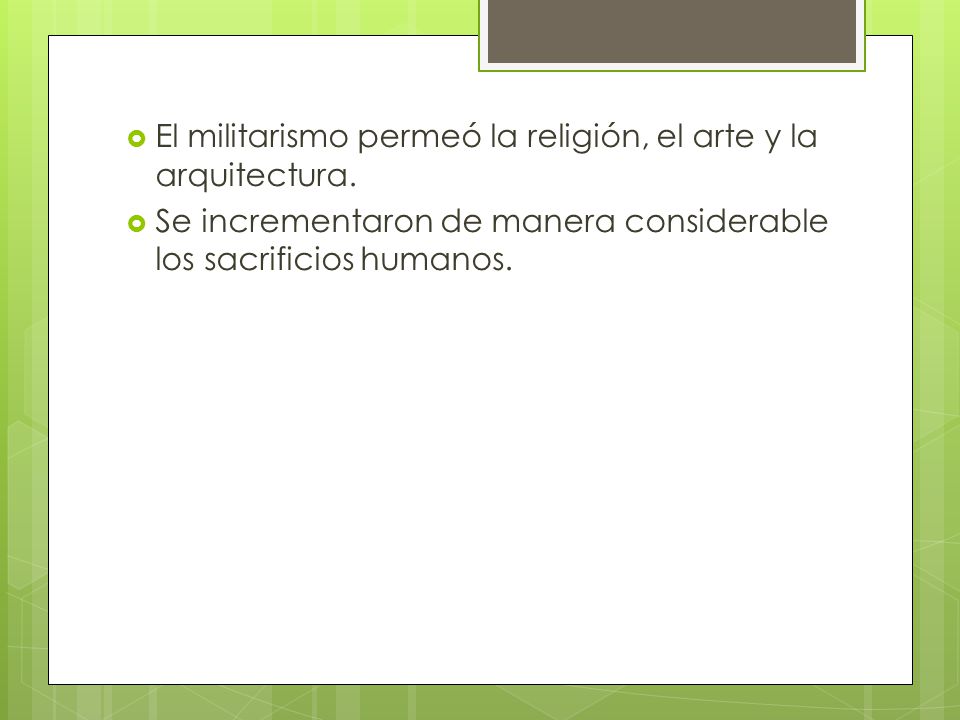 El militarismo permeó la religión, el arte y la arquitectura.
