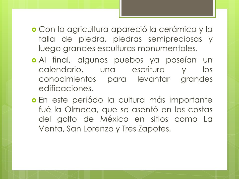 Con la agricultura apareció la cerámica y la talla de piedra, piedras semipreciosas y luego grandes esculturas monumentales.
