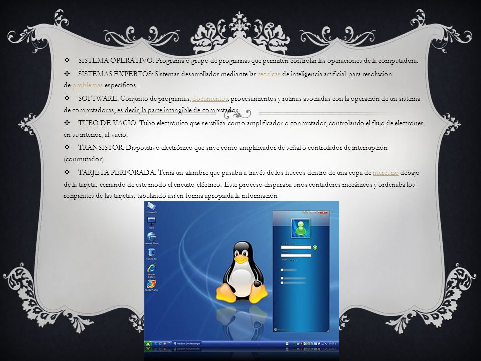 SISTEMA OPERATIVO: Programa o grupo de programas que permiten controlar las operaciones de la computadora.
