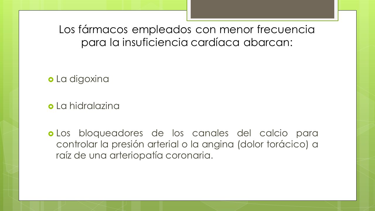 Los fármacos empleados con menor frecuencia para la insuficiencia cardíaca abarcan: