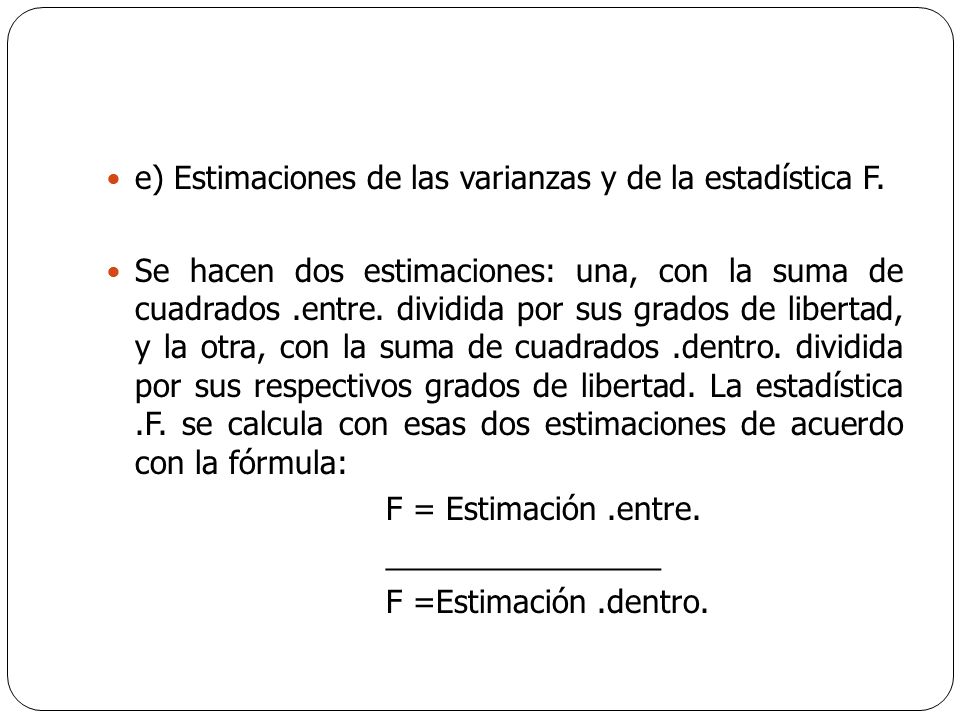 e) Estimaciones de las varianzas y de la estadística F.