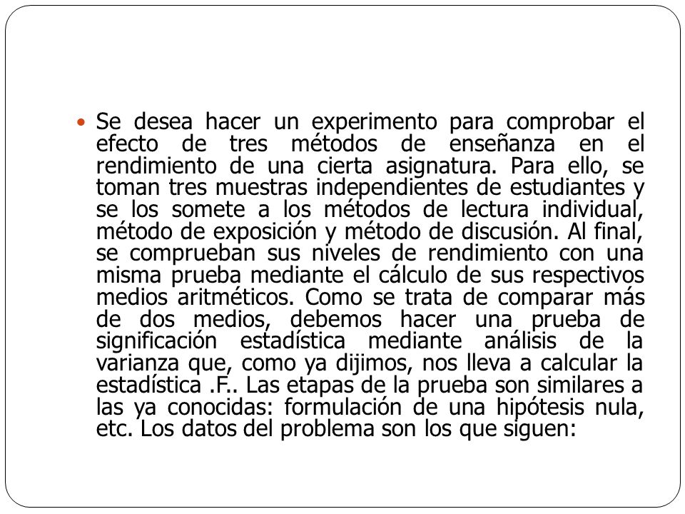 Se desea hacer un experimento para comprobar el efecto de tres métodos de enseñanza en el rendimiento de una cierta asignatura.