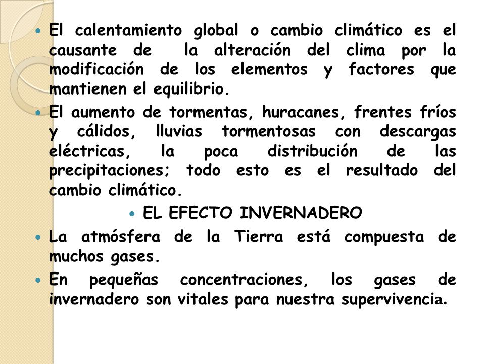 El calentamiento global o cambio climático es el causante de la alteración del clima por la modificación de los elementos y factores que mantienen el equilibrio.