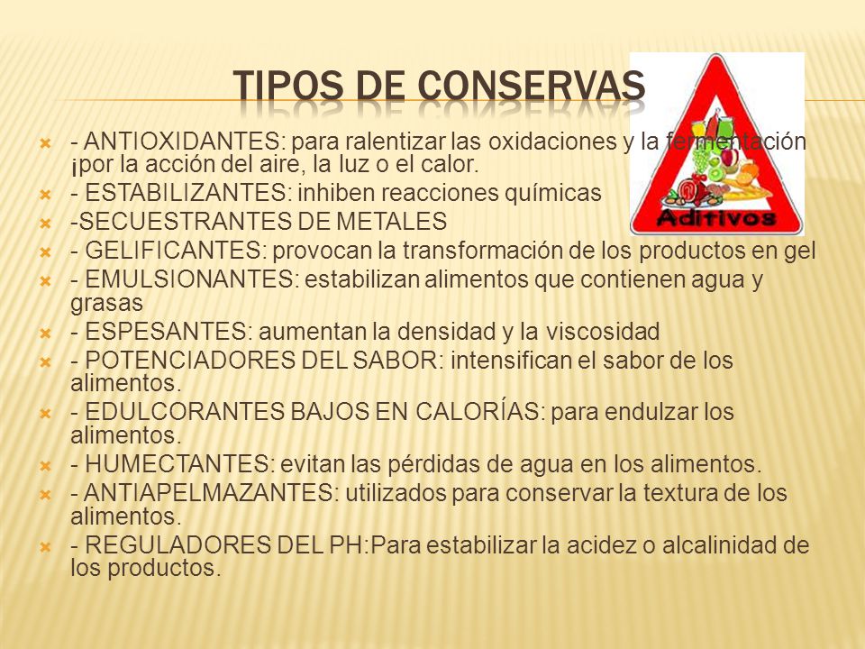 Tipos de conservas - ANTIOXIDANTES: para ralentizar las oxidaciones y la fermentación ¡por la acción del aire, la luz o el calor.