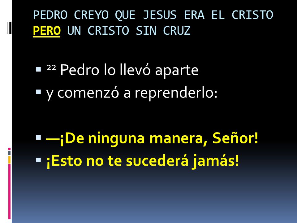 PEDRO CREYO QUE JESUS ERA EL CRISTO PERO UN CRISTO SIN CRUZ