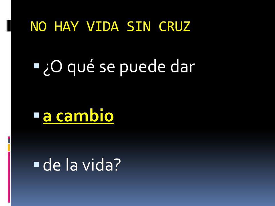 NO HAY VIDA SIN CRUZ ¿O qué se puede dar a cambio de la vida