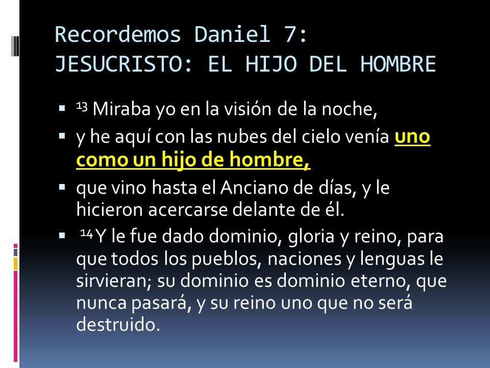 Recordemos Daniel 7: JESUCRISTO: EL HIJO DEL HOMBRE
