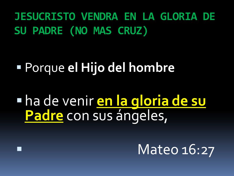 JESUCRISTO VENDRA EN LA GLORIA DE SU PADRE (NO MAS CRUZ)