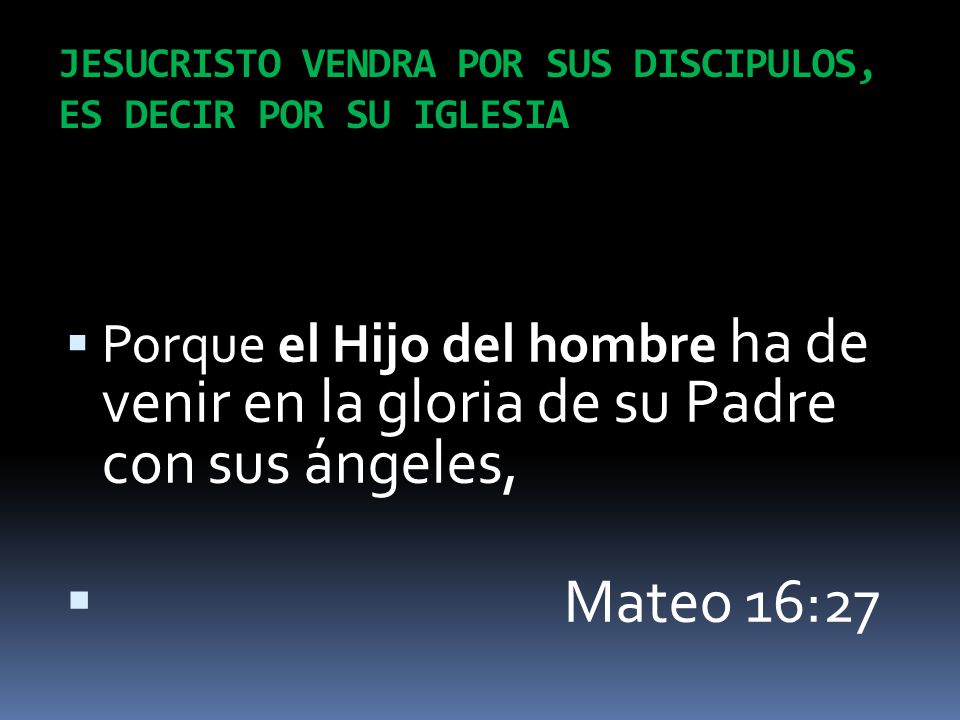 JESUCRISTO VENDRA POR SUS DISCIPULOS, ES DECIR POR SU IGLESIA