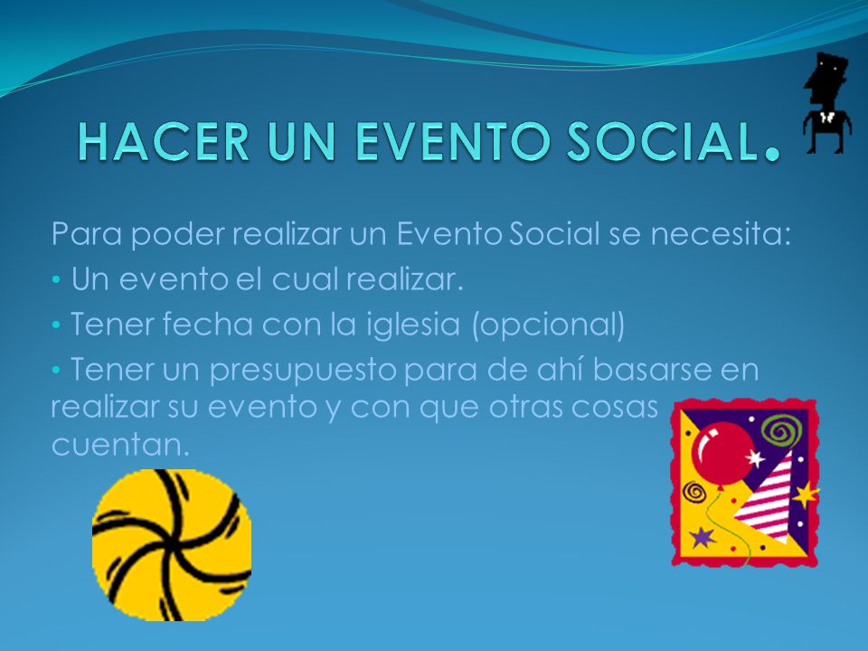 HACER UN EVENTO SOCIAL. Para poder realizar un Evento Social se necesita: Un evento el cual realizar.