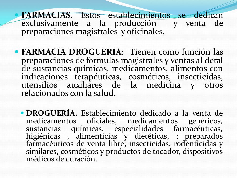 FARMACIAS. Estos establecimientos se dedican exclusivamente a la producción y venta de preparaciones magistrales y oficinales.