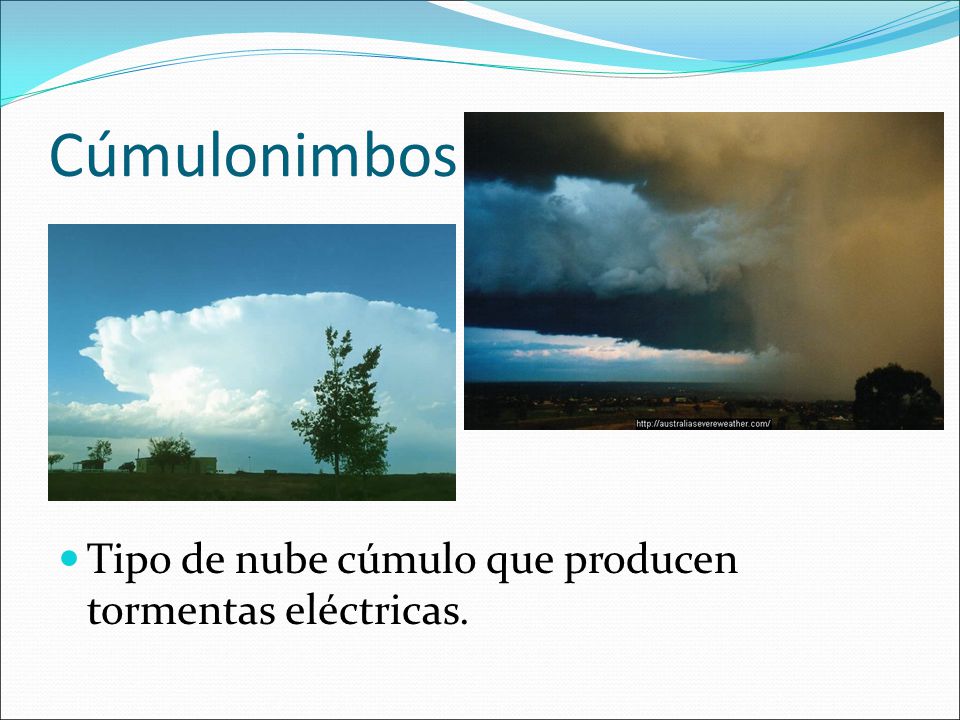 Cúmulonimbos Tipo de nube cúmulo que producen tormentas eléctricas.