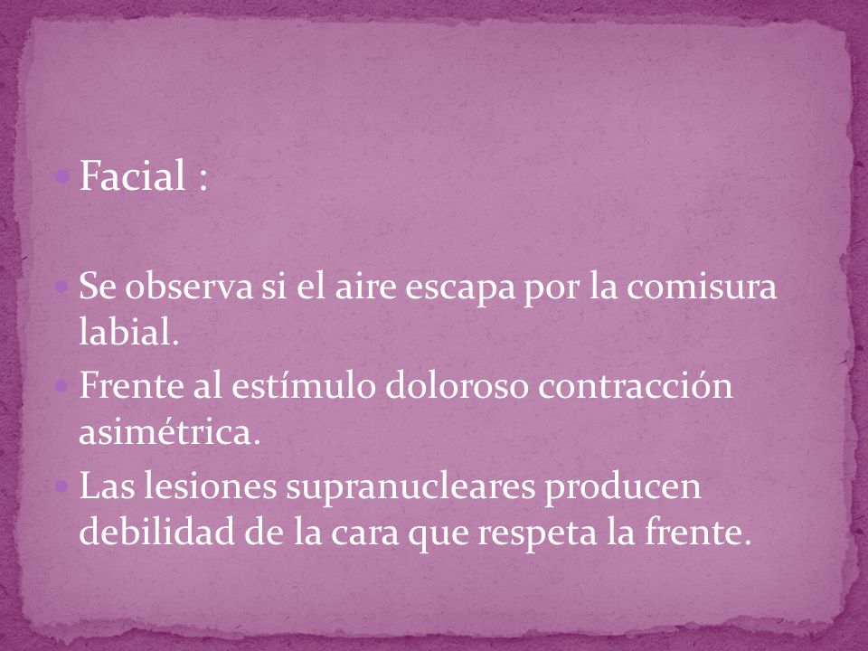 Facial : Se observa si el aire escapa por la comisura labial.