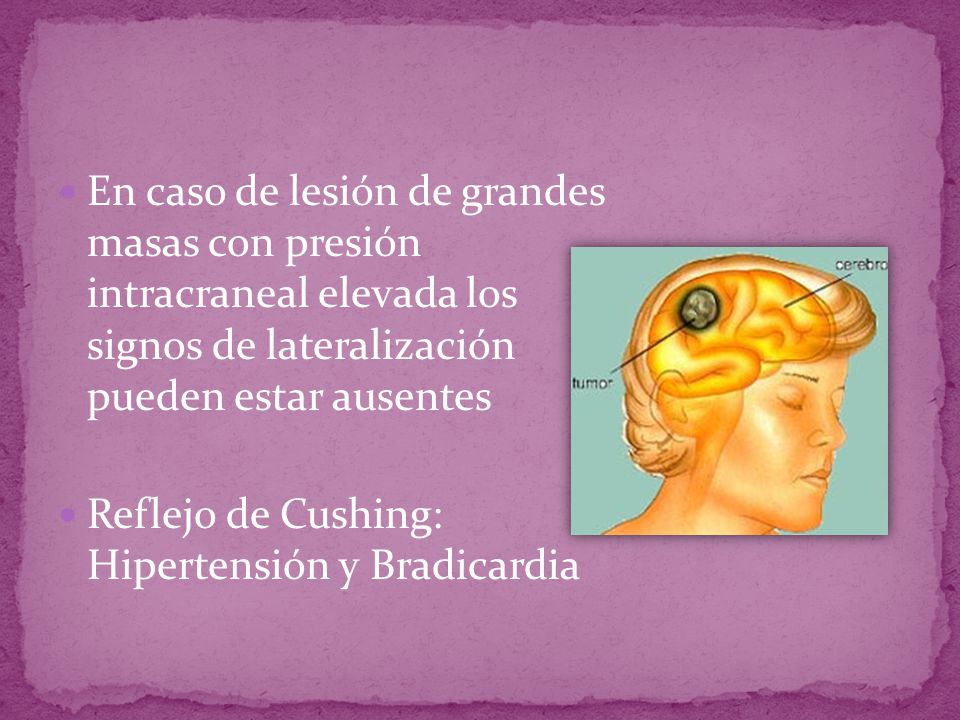 En caso de lesión de grandes masas con presión intracraneal elevada los signos de lateralización pueden estar ausentes