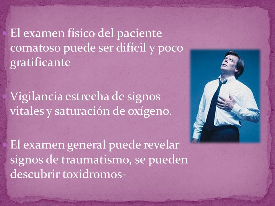 El examen físico del paciente comatoso puede ser difícil y poco gratificante