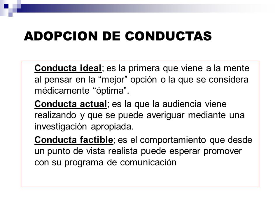 ADOPCION DE CONDUCTAS Conducta ideal; es la primera que viene a la mente al pensar en la mejor opción o la que se considera médicamente óptima .