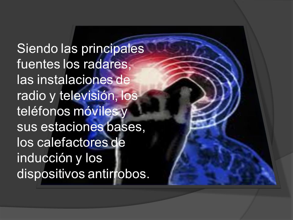 Siendo las principales fuentes los radares, las instalaciones de radio y televisión, los teléfonos móviles y sus estaciones bases, los calefactores de inducción y los dispositivos antirrobos.