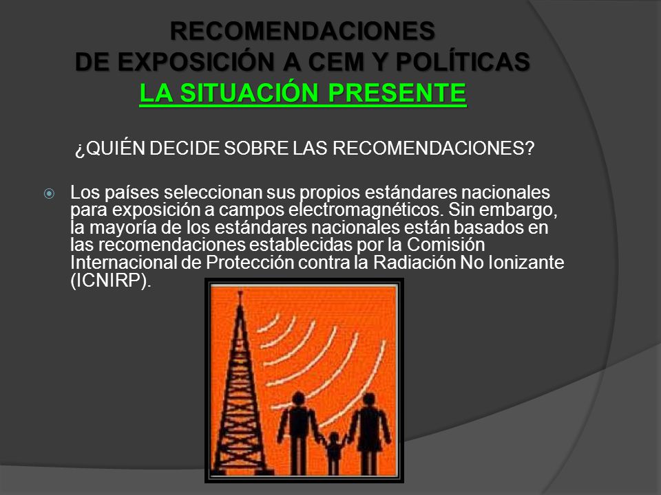 RECOMENDACIONES DE EXPOSICIÓN A CEM Y POLÍTICAS LA SITUACIÓN PRESENTE