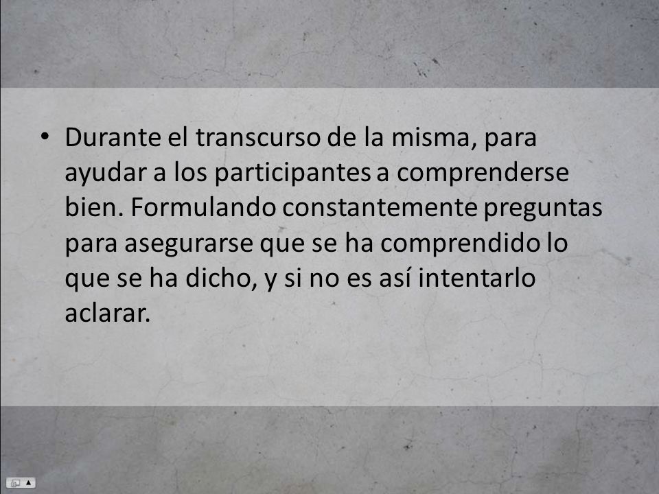 Durante el transcurso de la misma, para ayudar a los participantes a comprenderse bien.