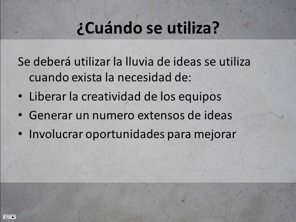 ¿Cuándo se utiliza Se deberá utilizar la lluvia de ideas se utiliza cuando exista la necesidad de: