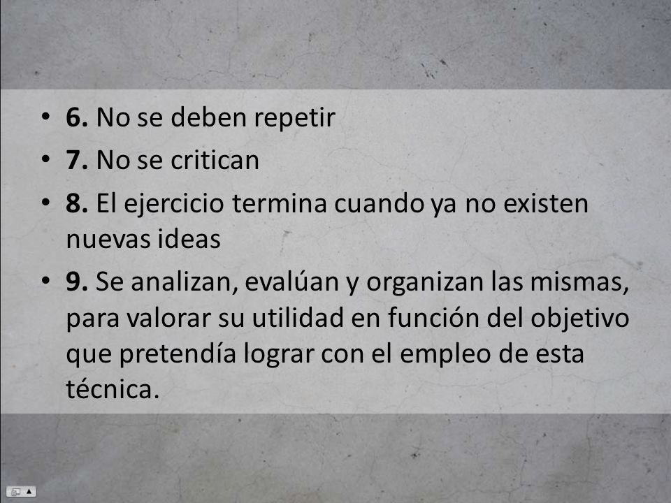 6. No se deben repetir 7. No se critican. 8. El ejercicio termina cuando ya no existen nuevas ideas.
