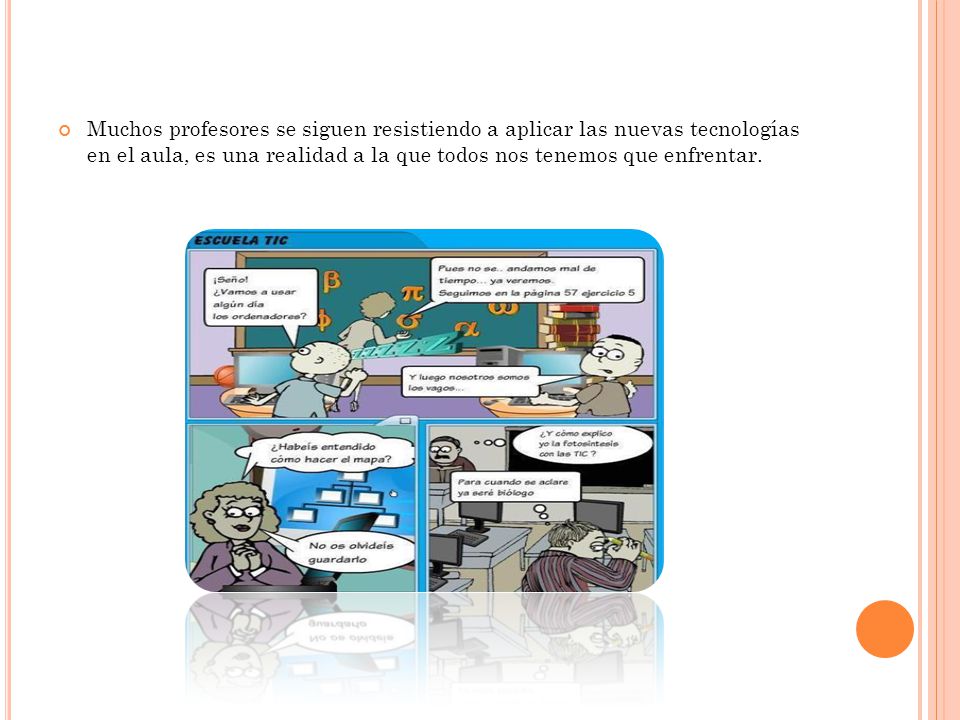 Muchos profesores se siguen resistiendo a aplicar las nuevas tecnologías en el aula, es una realidad a la que todos nos tenemos que enfrentar.