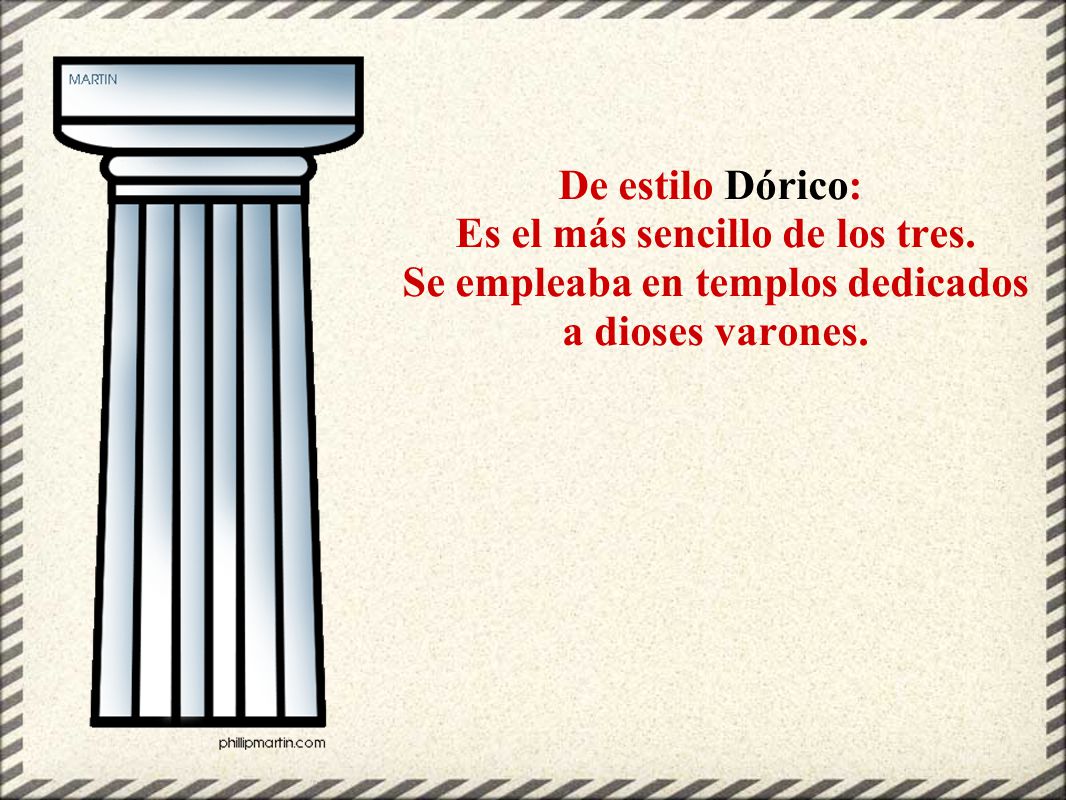 De estilo Dórico: Es el más sencillo de los tres