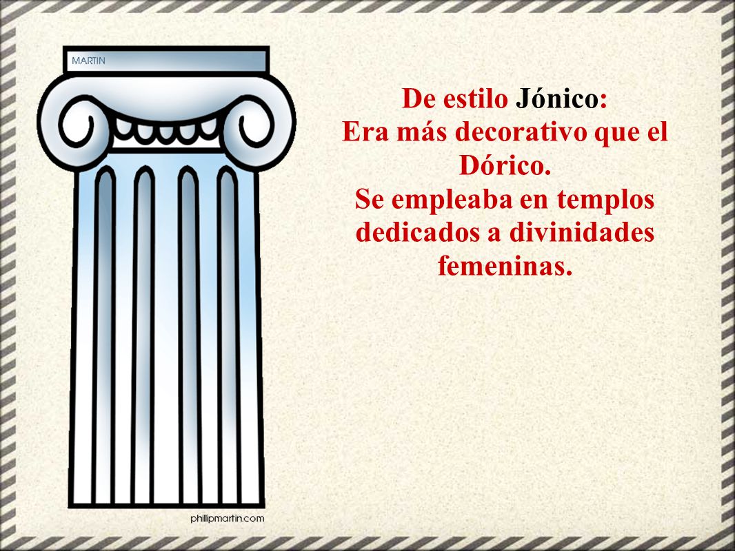 De estilo Jónico: Era más decorativo que el Dórico