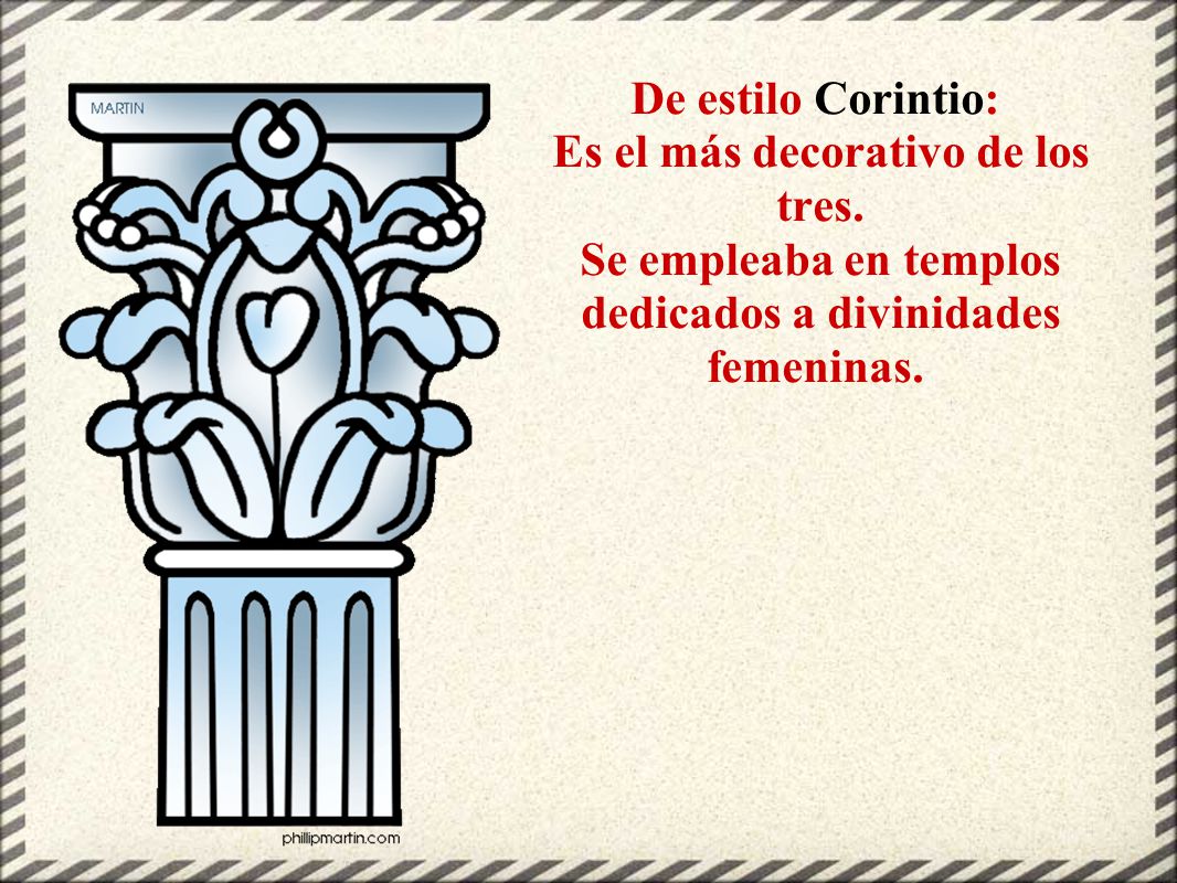 De estilo Corintio: Es el más decorativo de los tres
