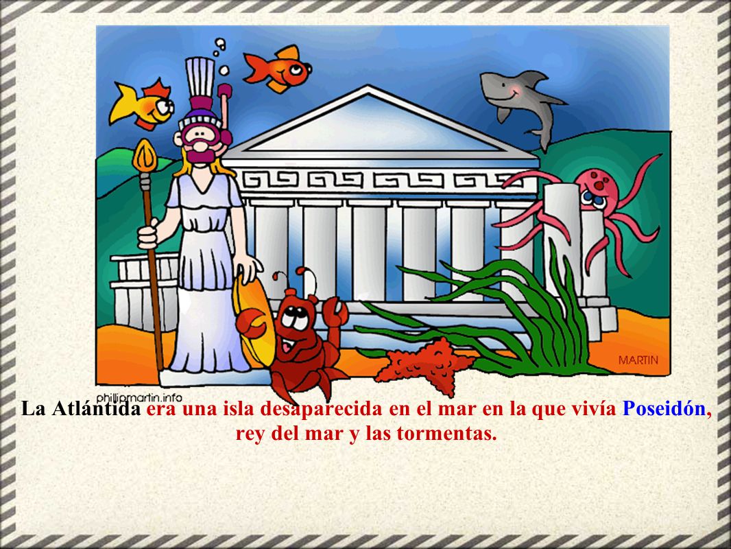 La Atlántida era una isla desaparecida en el mar en la que vivía Poseidón, rey del mar y las tormentas.