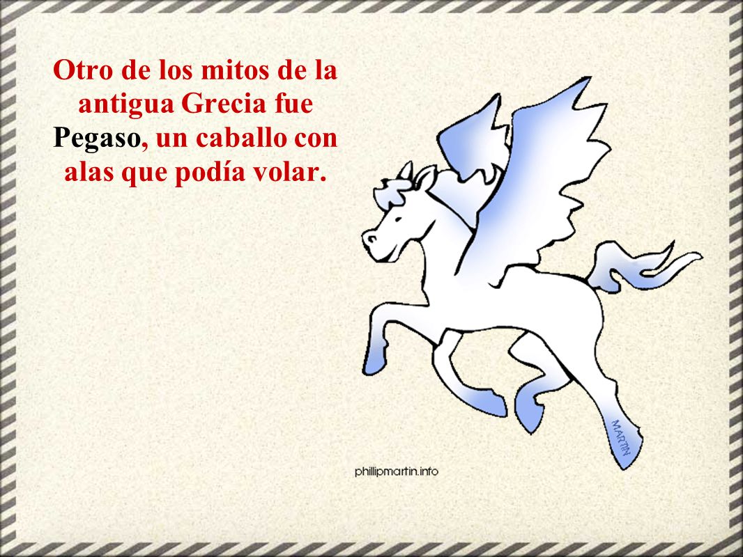 Otro de los mitos de la antigua Grecia fue Pegaso, un caballo con alas que podía volar.