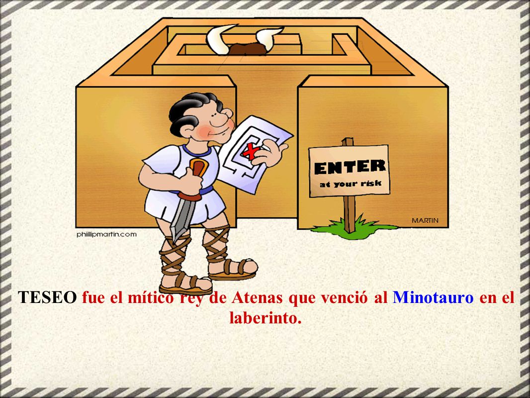 TESEO fue el mítico rey de Atenas que venció al Minotauro en el laberinto.