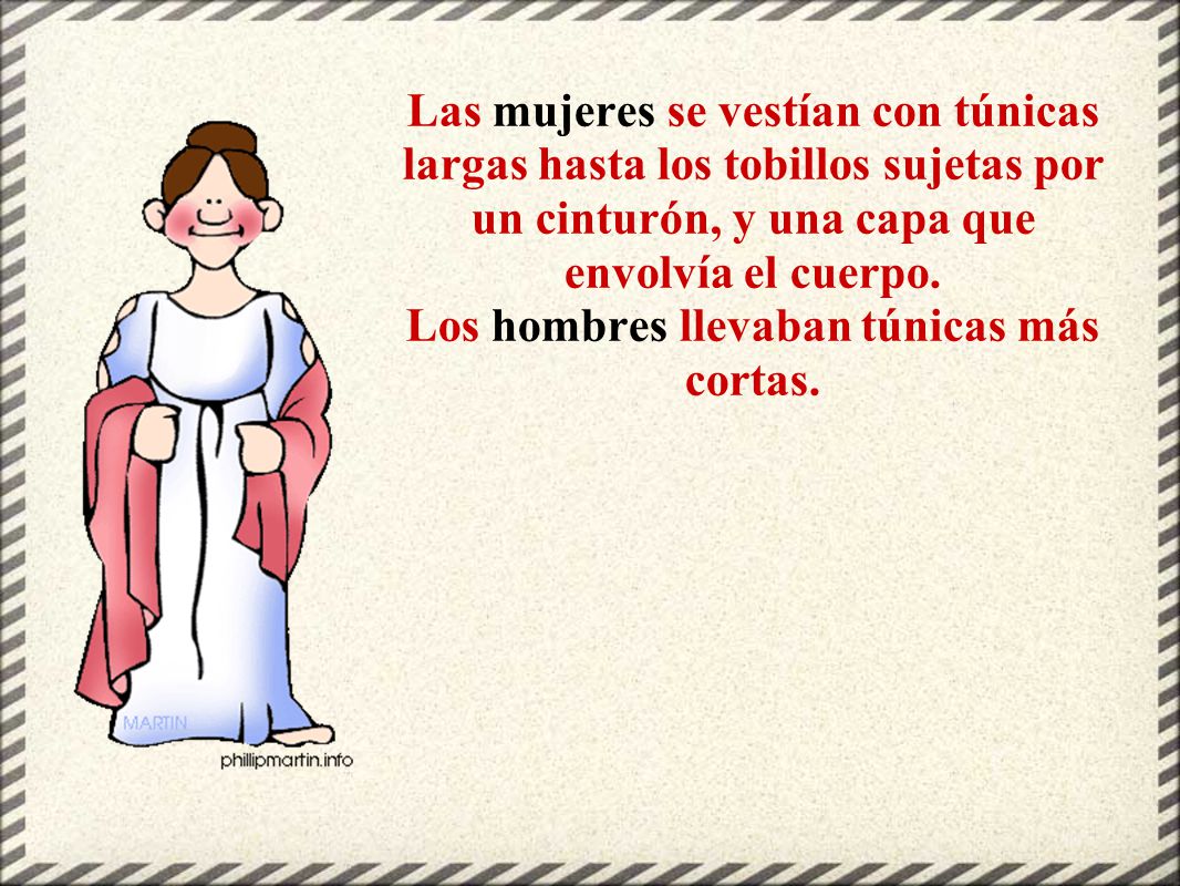 Las mujeres se vestían con túnicas largas hasta los tobillos sujetas por un cinturón, y una capa que envolvía el cuerpo.