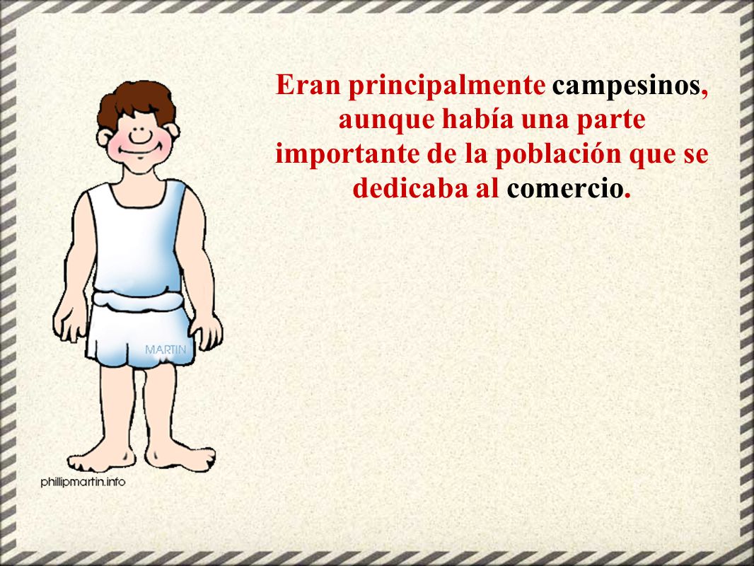 Eran principalmente campesinos, aunque había una parte importante de la población que se dedicaba al comercio.
