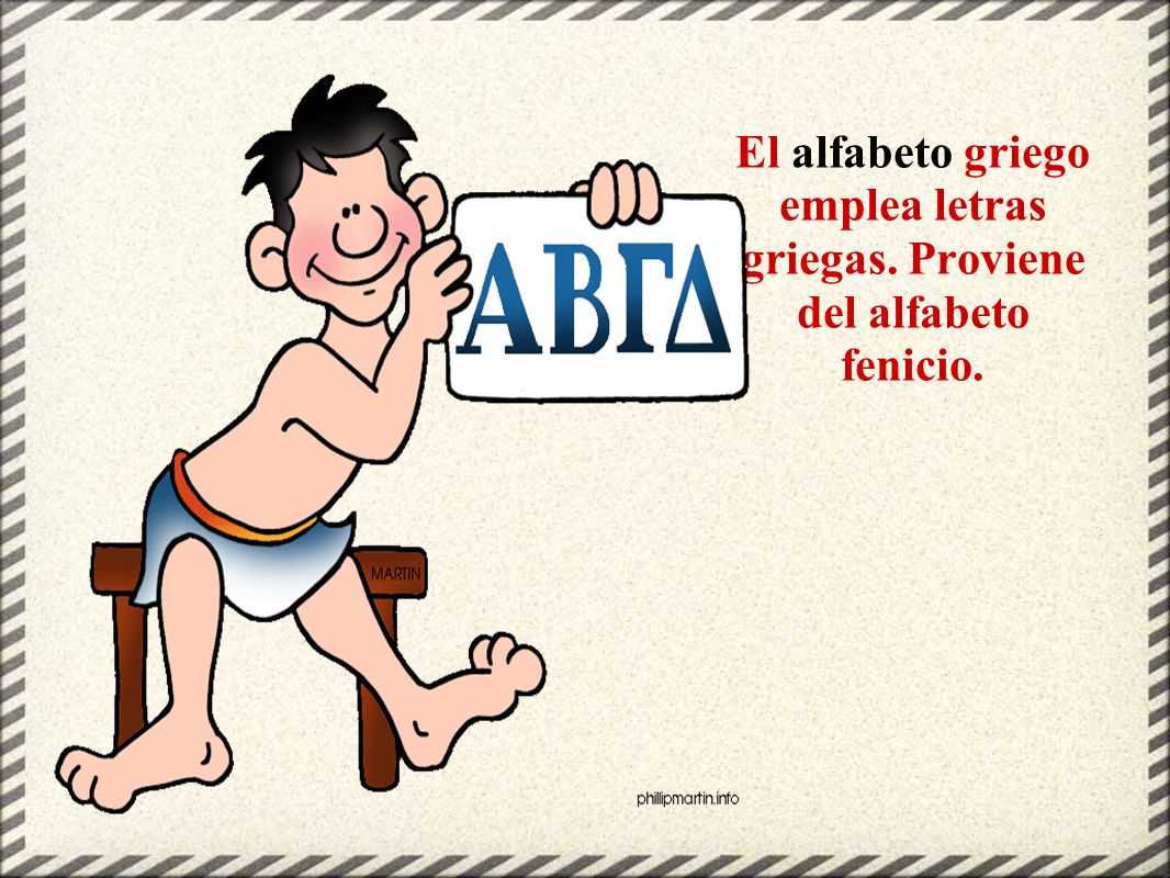 El alfabeto griego emplea letras griegas. Proviene del alfabeto fenicio.