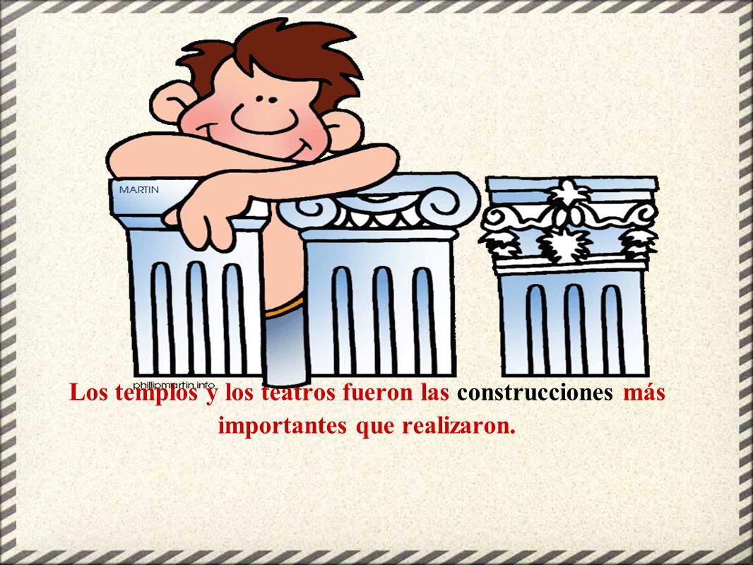 Los templos y los teatros fueron las construcciones más importantes que realizaron.