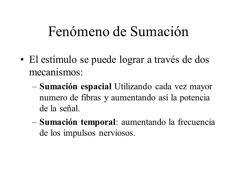 Fenómeno de Sumación El estímulo se puede lograr a través de dos mecanismos: