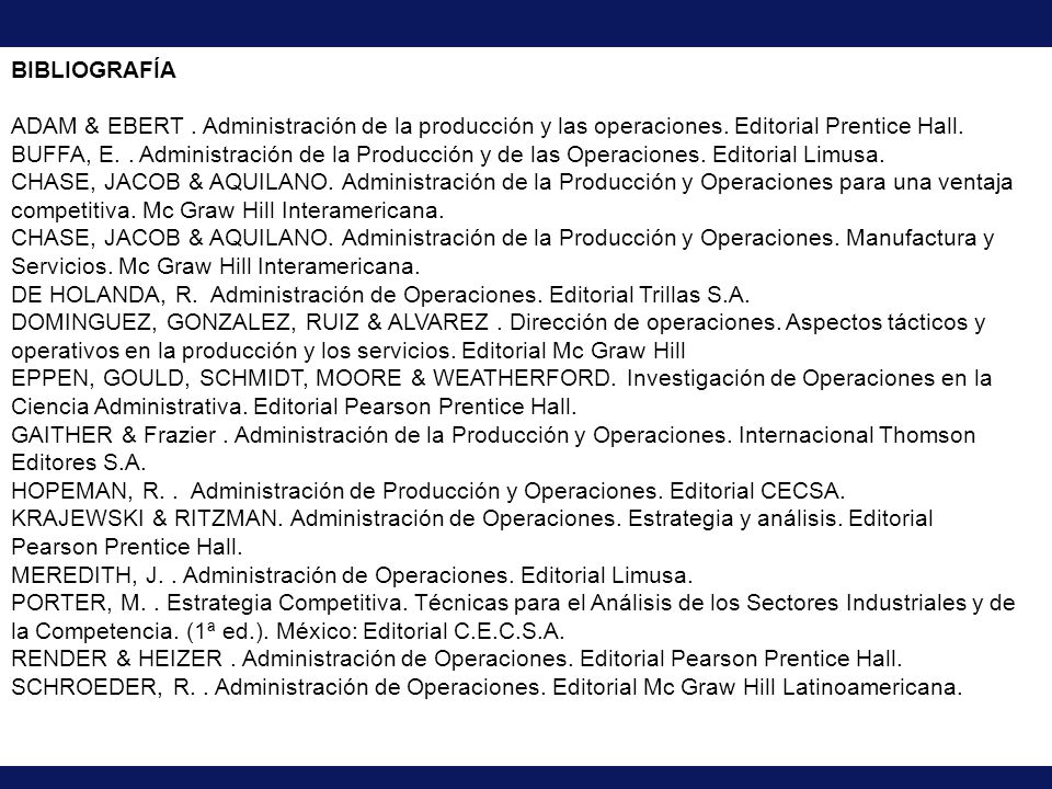 BIBLIOGRAFÍA ADAM & EBERT . Administración de la producción y las operaciones. Editorial Prentice Hall.