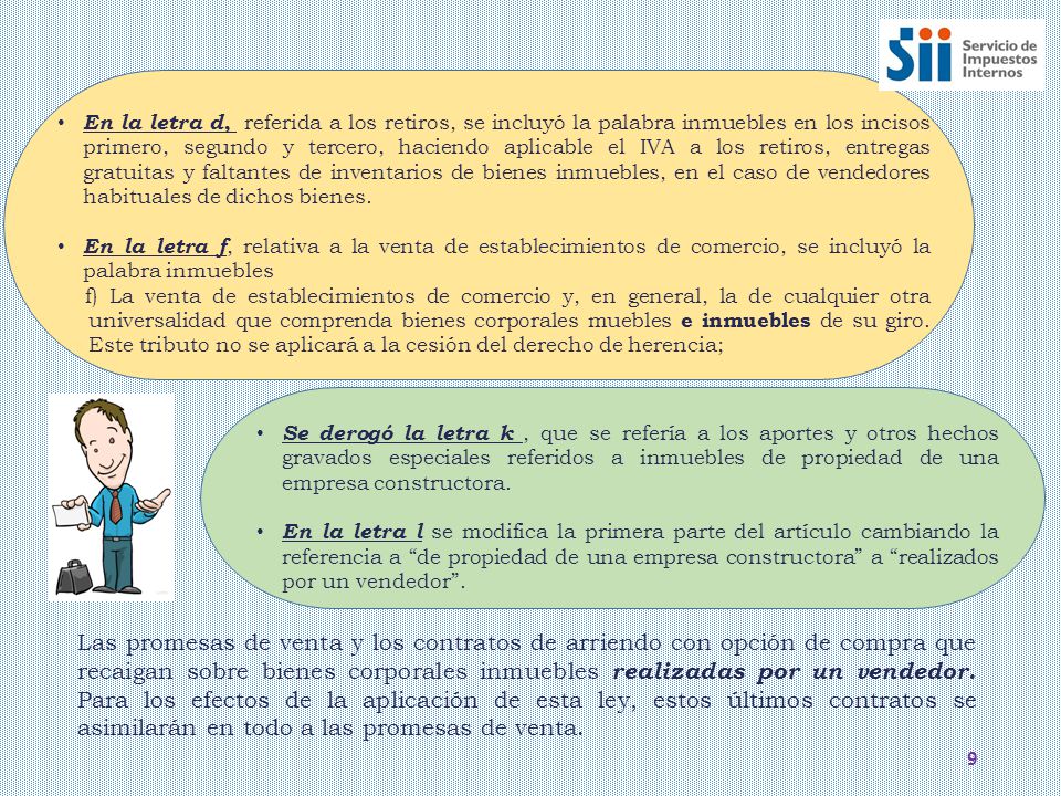 En la letra d, referida a los retiros, se incluyó la palabra inmuebles en los incisos primero, segundo y tercero, haciendo aplicable el IVA a los retiros, entregas gratuitas y faltantes de inventarios de bienes inmuebles, en el caso de vendedores habituales de dichos bienes.