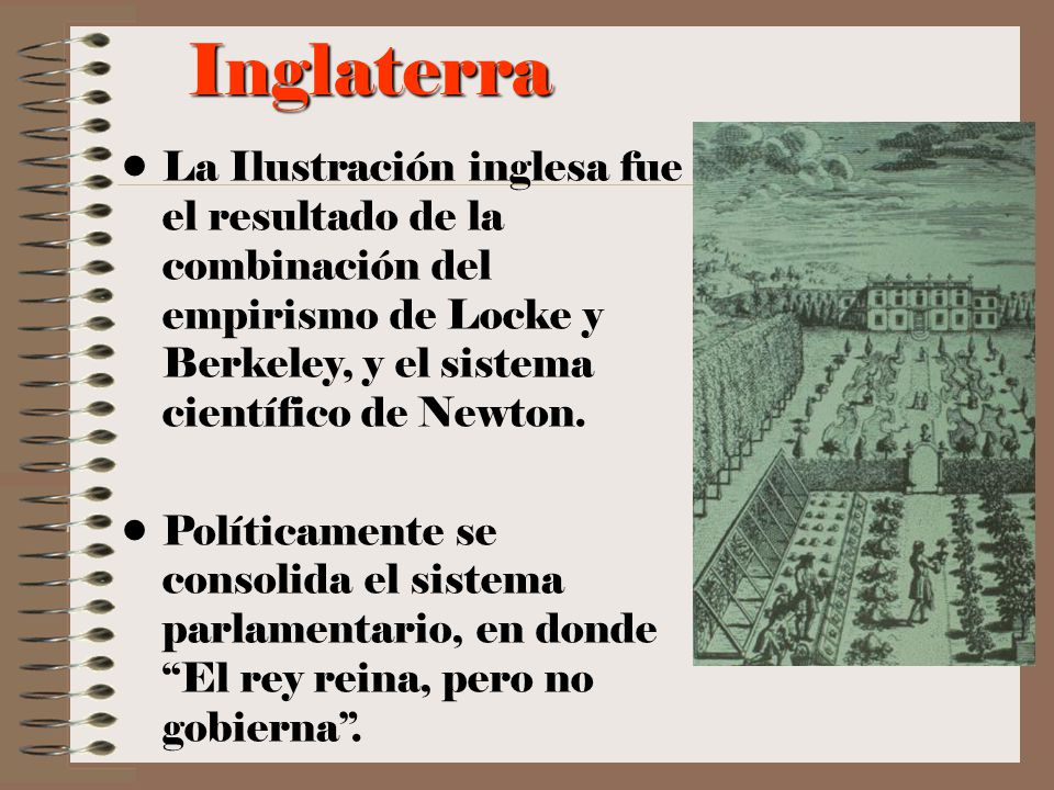 Inglaterra La Ilustración inglesa fue el resultado de la combinación del empirismo de Locke y Berkeley, y el sistema científico de Newton.