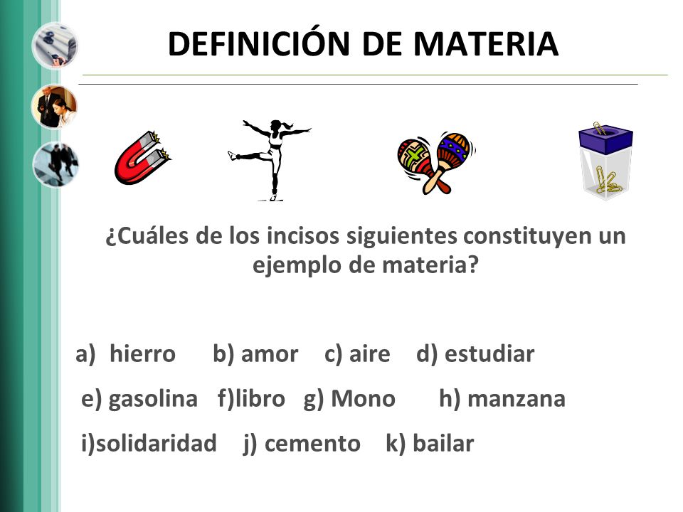 ¿Cuáles de los incisos siguientes constituyen un ejemplo de materia
