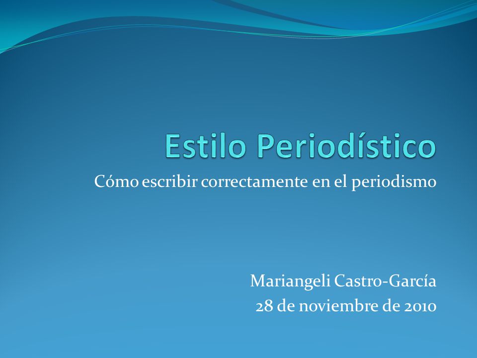 Estilo Periodístico Cómo escribir correctamente en el periodismo