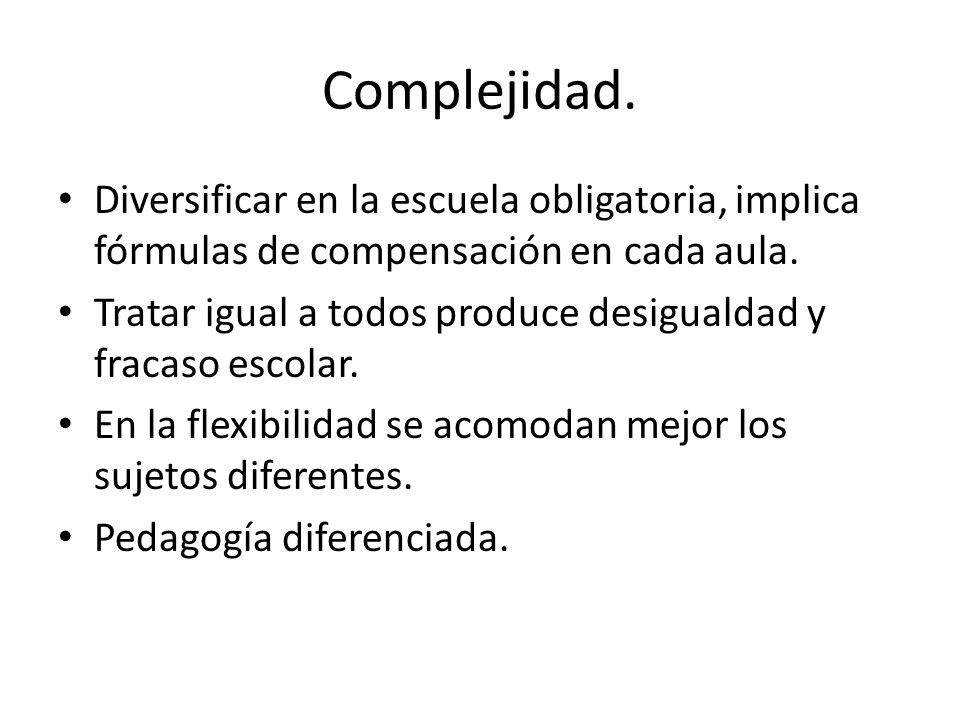 Complejidad. Diversificar en la escuela obligatoria, implica fórmulas de compensación en cada aula.