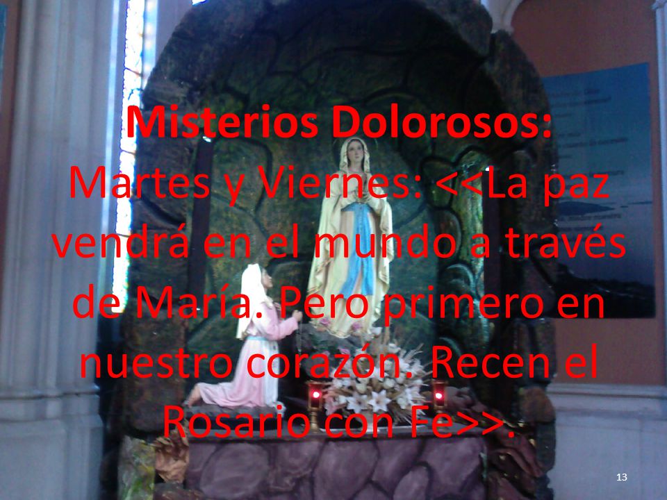 Misterios Dolorosos: Martes y Viernes: <<La paz vendrá en el mundo a través de María.