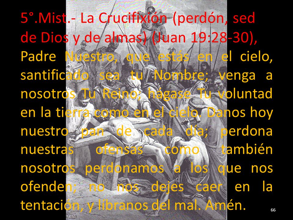 5°.Mist.- La Crucifixión (perdón, sed de Dios y de almas) (Juan 19:28-30),