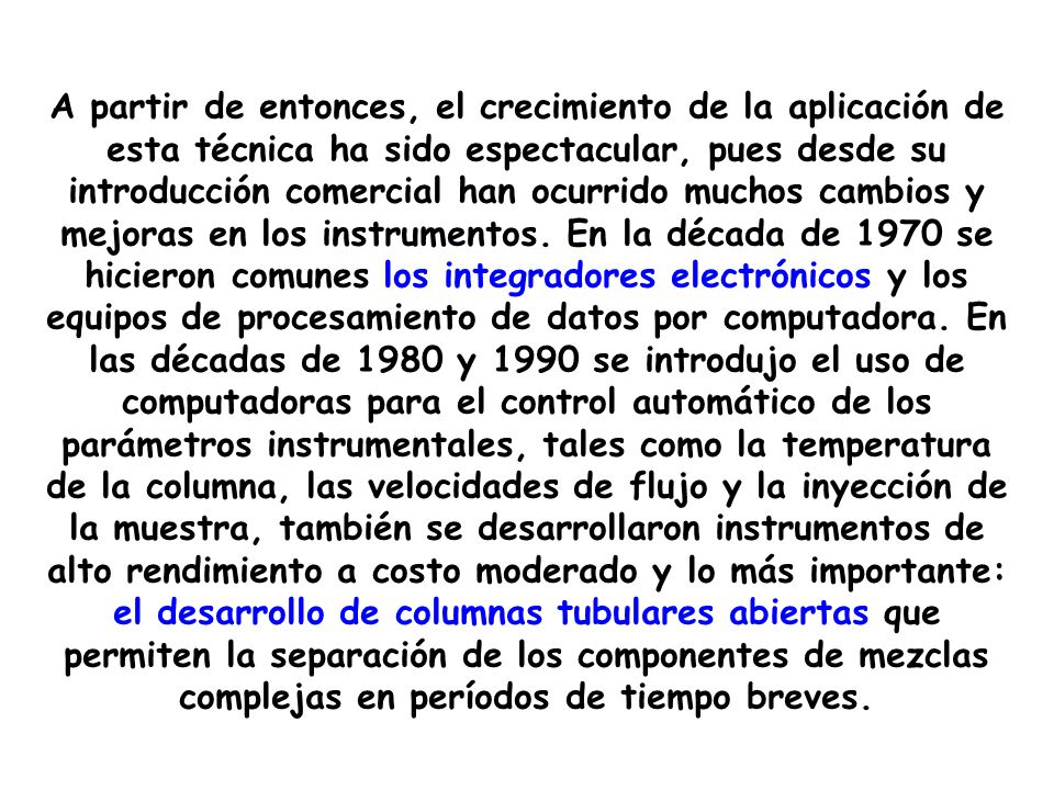 A partir de entonces, el crecimiento de la aplicación de esta técnica ha sido espectacular, pues desde su introducción comercial han ocurrido muchos cambios y mejoras en los instrumentos.