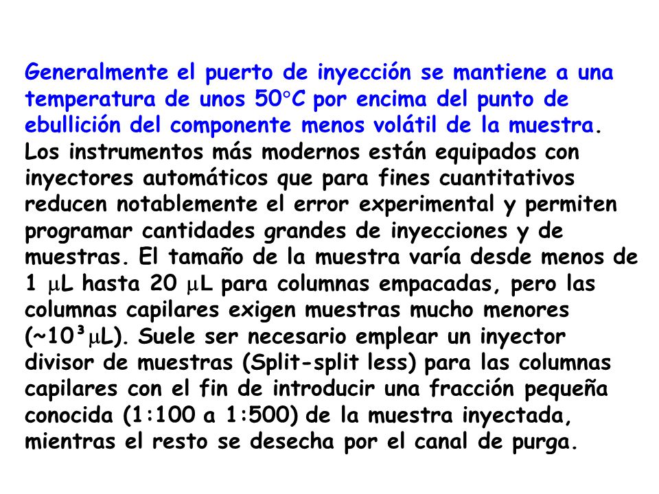 Generalmente el puerto de inyección se mantiene a una temperatura de unos 50C por encima del punto de ebullición del componente menos volátil de la muestra.